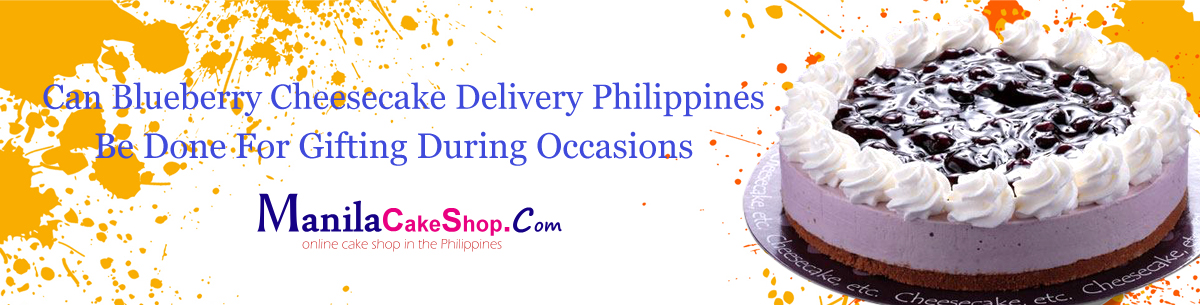 online delivery blueberry cheesecake to manila philippines